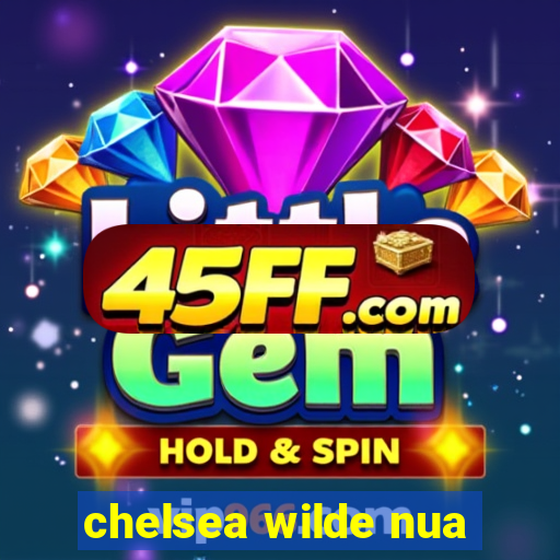chelsea wilde nua